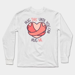 Heartwarming Hug This Until You Can Hug Me Long Sleeve T-Shirt